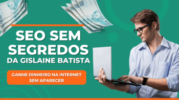 SEO Sem Segredos da Gislaine Batista: Ganhe Dinheiro na Internet Sem Aparecer Fazendo Vendas no Automatico
